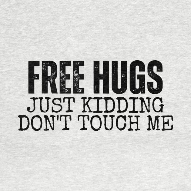 Free Hugs Just kidding Don't Touch Me by LAASTORE